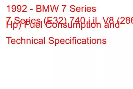 1992 - BMW 7 Series
7 Series (E32) 740 i,iL V8 (286 Hp) Fuel Consumption and Technical Specifications