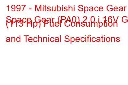 1997 - Mitsubishi Space Gear
Space Gear (PA0) 2.0 i 16V GL (113 Hp) Fuel Consumption and Technical Specifications