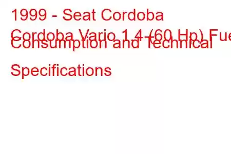 1999 - Seat Cordoba
Cordoba Vario 1.4 (60 Hp) Fuel Consumption and Technical Specifications