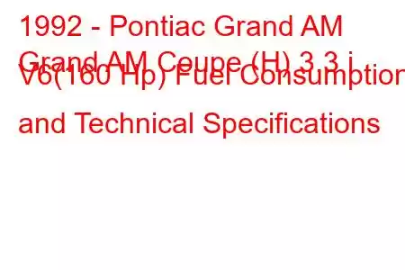 1992 - Pontiac Grand AM
Grand AM Coupe (H) 3.3 i V6(160 Hp) Fuel Consumption and Technical Specifications