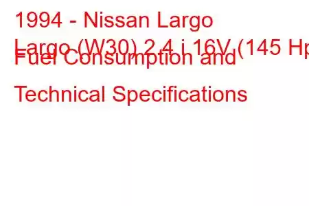 1994 - Nissan Largo
Largo (W30) 2.4 i 16V (145 Hp) Fuel Consumption and Technical Specifications