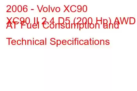 2006 - Volvo XC90
XC90 II 2.4 D5 (200 Hp) AWD AT Fuel Consumption and Technical Specifications