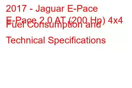 2017 - Jaguar E-Pace
E-Pace 2.0 AT (200 Hp) 4x4 Fuel Consumption and Technical Specifications