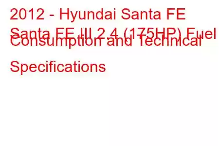 2012 - Hyundai Santa FE
Santa FE III 2.4 (175HP) Fuel Consumption and Technical Specifications