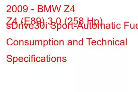 2009 - BMW Z4
Z4 (E89) 3.0 (258 Hp) sDrive30i Sport-Automatic Fuel Consumption and Technical Specifications