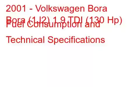 2001 - Volkswagen Bora
Bora (1J2) 1.9 TDI (130 Hp) Fuel Consumption and Technical Specifications