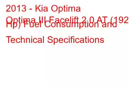 2013 - Kia Optima
Optima III Facelift 2.0 AT (192 Hp) Fuel Consumption and Technical Specifications