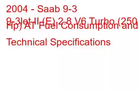 2004 - Saab 9-3
9-3let II (E) 2.8 V6 Turbo (250 Hp) AT Fuel Consumption and Technical Specifications