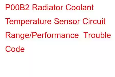 P00B2 Radiator Coolant Temperature Sensor Circuit Range/Performance Trouble Code