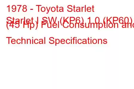 1978 - Toyota Starlet
Starlet I SW (KP6) 1.0 (KP60) (45 Hp) Fuel Consumption and Technical Specifications