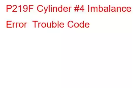 P219F Cylinder #4 Imbalance Error Trouble Code