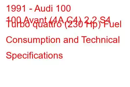 1991 - Audi 100
100 Avant (4A,C4) 2.2 S4 Turbo quattro (230 Hp) Fuel Consumption and Technical Specifications