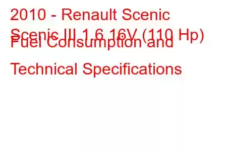 2010 - Renault Scenic
Scenic III 1.6 16V (110 Hp) Fuel Consumption and Technical Specifications