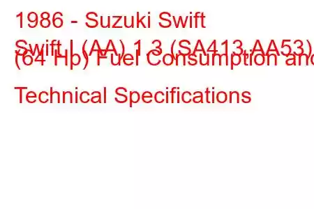 1986 - Suzuki Swift
Swift I (AA) 1.3 (SA413,AA53) (64 Hp) Fuel Consumption and Technical Specifications