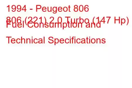 1994 - Peugeot 806
806 (221) 2.0 Turbo (147 Hp) Fuel Consumption and Technical Specifications