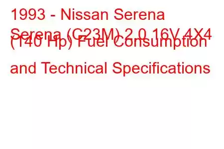 1993 - Nissan Serena
Serena (C23M) 2.0 16V 4X4 (140 Hp) Fuel Consumption and Technical Specifications