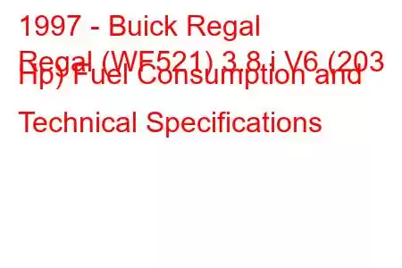 1997 - Buick Regal
Regal (WF521) 3.8 i V6 (203 Hp) Fuel Consumption and Technical Specifications