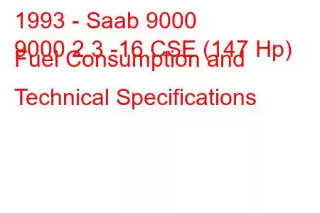 1993 - Saab 9000
9000 2.3 -16 CSE (147 Hp) Fuel Consumption and Technical Specifications