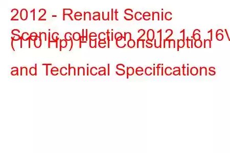 2012 - Renault Scenic
Scenic collection 2012 1.6 16V (110 Hp) Fuel Consumption and Technical Specifications