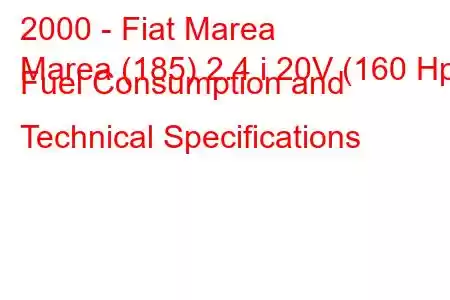 2000 - Fiat Marea
Marea (185) 2.4 i 20V (160 Hp) Fuel Consumption and Technical Specifications