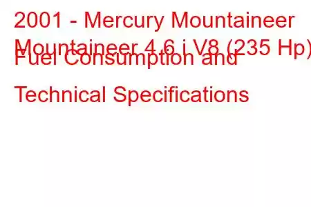 2001 - Mercury Mountaineer
Mountaineer 4.6 i V8 (235 Hp) Fuel Consumption and Technical Specifications