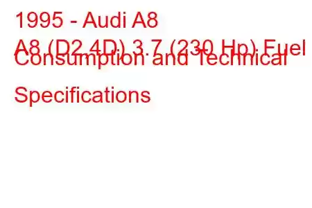 1995 - Audi A8
A8 (D2,4D) 3.7 (230 Hp) Fuel Consumption and Technical Specifications