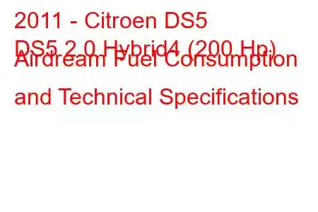 2011 - Citroen DS5
DS5 2.0 Hybrid4 (200 Hp) Airdream Fuel Consumption and Technical Specifications