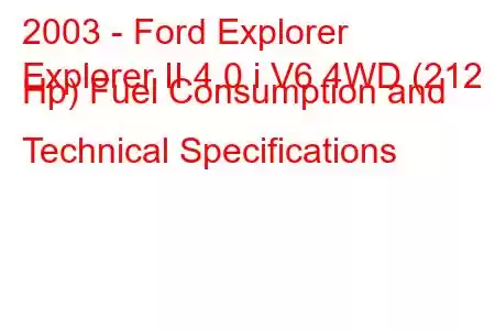 2003 - Ford Explorer
Explorer II 4.0 i V6 4WD (212 Hp) Fuel Consumption and Technical Specifications