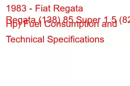 1983 - Fiat Regata
Regata (138) 85 Super 1.5 (82 Hp) Fuel Consumption and Technical Specifications