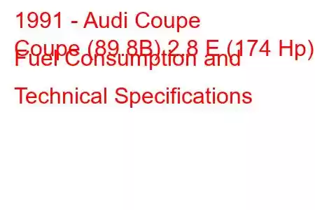 1991 - Audi Coupe
Coupe (89.8B) 2.8 E (174 Hp) Fuel Consumption and Technical Specifications