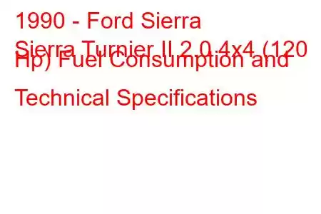 1990 - Ford Sierra
Sierra Turnier II 2.0 4x4 (120 Hp) Fuel Consumption and Technical Specifications