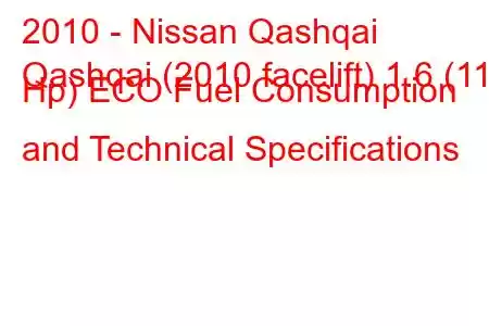 2010 - Nissan Qashqai
Qashqai (2010 facelift) 1.6 (117 Hp) ECO Fuel Consumption and Technical Specifications