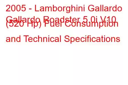 2005 - Lamborghini Gallardo
Gallardo Roadster 5.0i V10 (520 Hp) Fuel Consumption and Technical Specifications