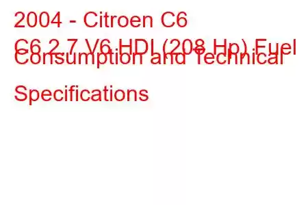 2004 - Citroen C6
C6 2.7 V6 HDI (208 Hp) Fuel Consumption and Technical Specifications