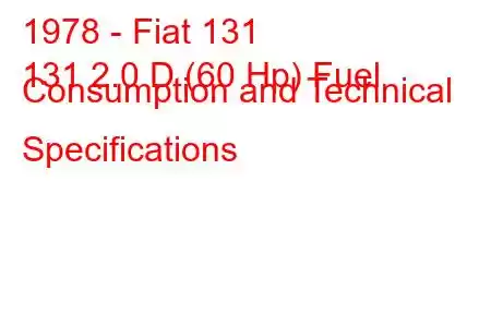 1978 - Fiat 131
131 2.0 D (60 Hp) Fuel Consumption and Technical Specifications