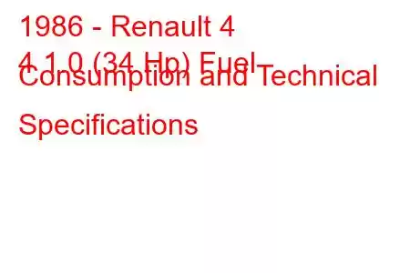 1986 - Renault 4
4 1.0 (34 Hp) Fuel Consumption and Technical Specifications