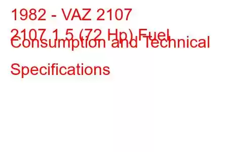 1982 - VAZ 2107
2107 1.5 (72 Hp) Fuel Consumption and Technical Specifications