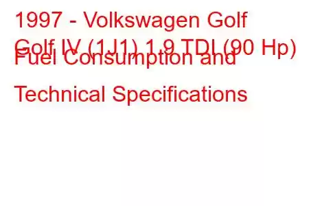 1997 - Volkswagen Golf
Golf IV (1J1) 1.9 TDI (90 Hp) Fuel Consumption and Technical Specifications