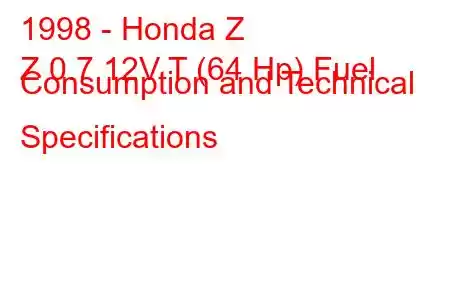 1998 - Honda Z
Z 0.7 12V T (64 Hp) Fuel Consumption and Technical Specifications