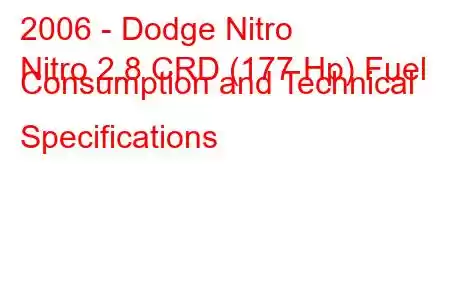 2006 - Dodge Nitro
Nitro 2.8 CRD (177 Hp) Fuel Consumption and Technical Specifications