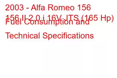 2003 - Alfa Romeo 156
156 II 2.0 i 16V JTS (165 Hp) Fuel Consumption and Technical Specifications