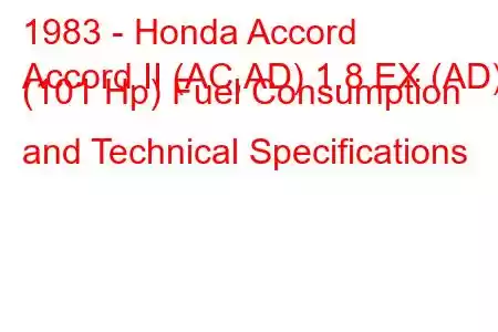 1983 - Honda Accord
Accord II (AC,AD) 1.8 EX (AD) (101 Hp) Fuel Consumption and Technical Specifications