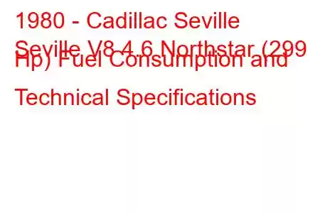 1980 - Cadillac Seville
Seville V8 4.6 Northstar (299 Hp) Fuel Consumption and Technical Specifications