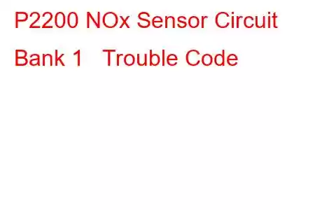 P2200 NOx Sensor Circuit Bank 1 Trouble Code