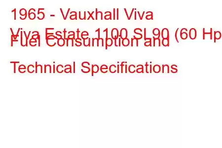 1965 - Vauxhall Viva
Viva Estate 1100 SL90 (60 Hp) Fuel Consumption and Technical Specifications