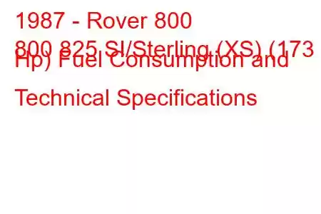 1987 - Rover 800
800 825 SI/Sterling (XS) (173 Hp) Fuel Consumption and Technical Specifications