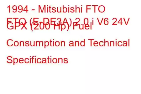 1994 - Mitsubishi FTO
FTO (E-DE3A) 2.0 i V6 24V GPX (200 Hp) Fuel Consumption and Technical Specifications