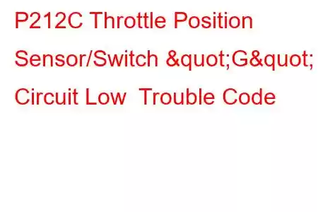  P212C Throttle Position Sensor/Switch "G" Circuit Low Trouble Code