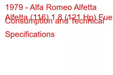 1979 - Alfa Romeo Alfetta
Alfetta (116) 1.8 (121 Hp) Fuel Consumption and Technical Specifications