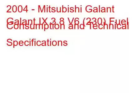 2004 - Mitsubishi Galant
Galant IX 3.8 V6 (230) Fuel Consumption and Technical Specifications